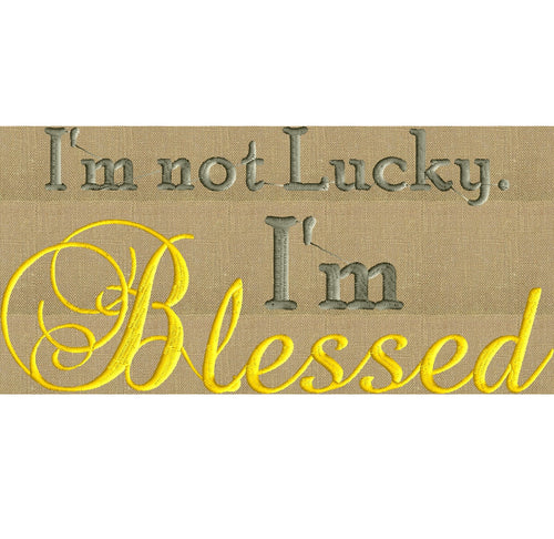 Blessed quote - "I'm not Lucky. I'm Blessed" EMBROIDERY DESIGN FILE- Instant download - Exp Hus Jef Vp3 Pes Dst formats in 2 sizes