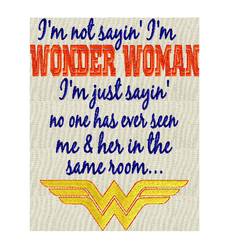 Wonder Woman quote "I'm not sayin' I'm Wonder Woman ..." EMBROIDERY DESIGN FILE Instant download Hus Exp Jef Pes Dst - 5x7 frames or larger